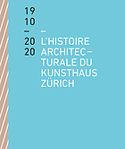 L'histoire architecturale du Kunsthaus Zürich de 1910 à 2020