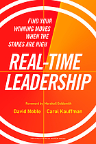 Front cover image for Real-time leadership : find your winning moves when the stakes are high