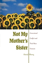 Not my mother's sister : generational conflict and third-wave feminism