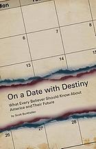 On a date with destiny : what every believer should know about america and their future.