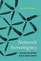 Cover Art - Network Sovereignty: Building the Internet across Indian Country