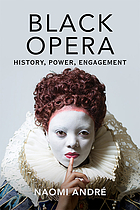 Black opera : history, power, engagement