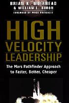 High velocity leadership : the Mars Pathfinder approach to faster, better, cheaper