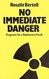 No immediate danger? : prognosis for a radioactive... by Rosalie Bertell