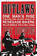 Outlaws : one man's rise through the savage world of renegade bikers, Hell's Angels and global crime