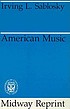 American music. 著者： Irving Sablosky