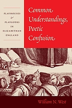 Common understandings, poetic Confusion : playhouses and playgoers in Elizabethan England