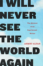 I will never see the world again : the memoir of an imprisoned writer