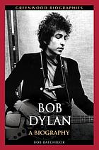 Bob Dylan : a biography