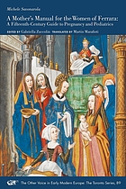 A mother's manual for the women of Ferrara : a fifteenth-century guide to pregnancy and pediatrics