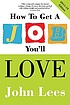 How to get a job you'll love by  John Lees 