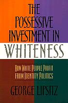 The possessive investment in whiteness : how white people profit from identity politics