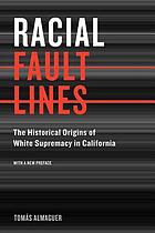 Racial fault lines : the historical origins of white supremacy in California