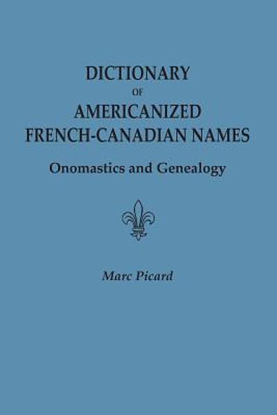 Dictionary Of Americanized French Canadian Names Onomastics And dictionary-of-americanized-french-canadian-names-onomastics-and