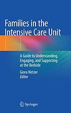 Families in the intensive care unit : a guide to understanding, engaging, and supporting at the bedside