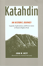 Katahdin : an historic journey : legends, explorations, and preservation of Maine's highest peak
