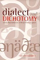 Dialect and Dichotomy : Literary Representations of African American Speech.