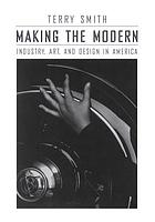 Making the modern : industry, art and design in America