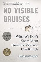 No visible bruises : what we don't know about domestic violence can kill us