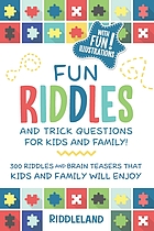 Fun riddles & trick questions for kids and family : 300 riddles and brain teasers that kids and family will enjoy!