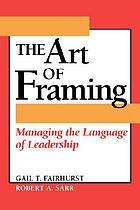 The art of framing : managing the language of leadership