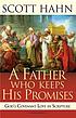 A father who keeps his promises : God's covenant... by  Scott Hahn 