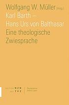 Karl Barth - Hans Urs von Balthasar : Eine theologische Zwiesprache