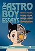 The Astro Boy essays : Osamu Tezuka, Mighty Atom,... by  Frederik L Schodt 
