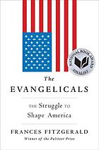 The Evangelicals : the struggle to shape America