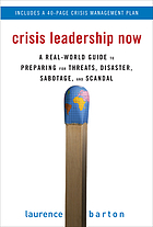 Crisis leadership now : a real-world guide to preparing for threats, disaster, sabotage, and scandal