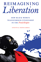 Front cover image for Reimagining liberation : how Black women transformed citizenship in the French empire