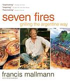 Seven fires : grilling the Argentine way