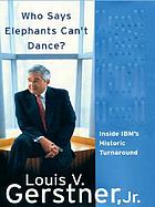 Who says elephants can't dance : inside IBM's historic turnaround
