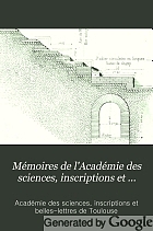 Mémoires de l'Académie des sciences inscriptions et belles-lettres de Toulouse.