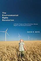 The environmental rights revolution : a global study of constitutions, human rights, and the environment