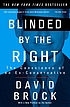 Blinded by the right : the conscience of an ex-conservative by David Brock