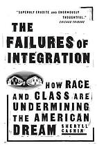 The failures of integration : how race and class are undermining the American dream
