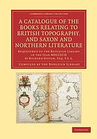 A Catalogue of the Books Relating to British Topography, and Saxon and Northern Literature : Bequeathed to the Bodleian Library in the Year MDCCXCIX by Richard Gough, Esq. F.S.A.