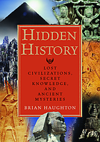 Hidden history : lost civilizations, secret knowledge, and ancient mysteries