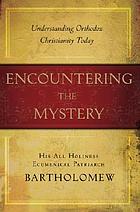 Encountering the mystery : understanding Orthodox Christianity today