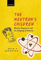 The neutron's children : nuclear engineers and the shaping of identity