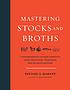 Mastering stocks and broths : a comprehensive... by  Rachael Mamane 