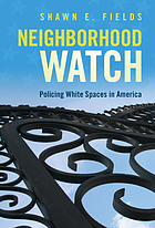 book cover for Neighborhood watch : policing white spaces in America