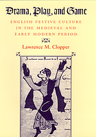 Drama, play, and game : English festive culture in the medieval and early modern period