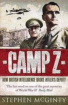 Camp Z : how British intelligence broke Hitler's deputy