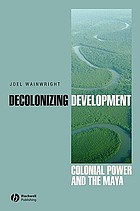Decolonizing development : colonial power and the Maya