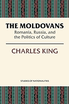 The Moldovans : Romania, Russia, and the politics of culture