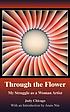 Through the flower : my struggle as a woman artist by Judy Chicago