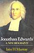 Jonathan Edwards : a new biography by  Iain Hamish Murray 