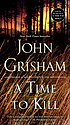 A time to kill Auteur: John Grisham